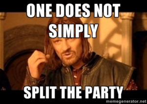 One does not simply split the party